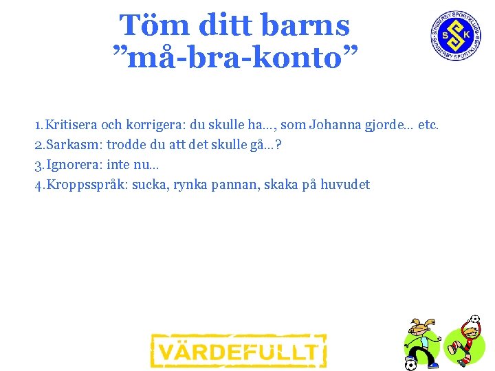 Töm ditt barns ”må-bra-konto” 1. Kritisera och korrigera: du skulle ha…, som Johanna gjorde…