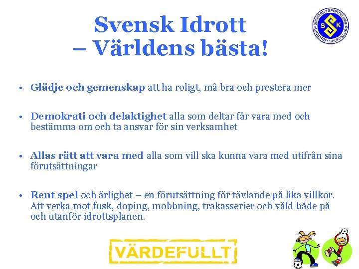 Svensk Idrott – Världens bästa! • Glädje och gemenskap att ha roligt, må bra