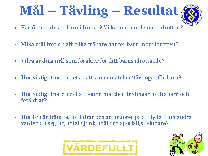Mål – Tävling – Resultat • Varför tror du att barn idrottar? Vilka mål