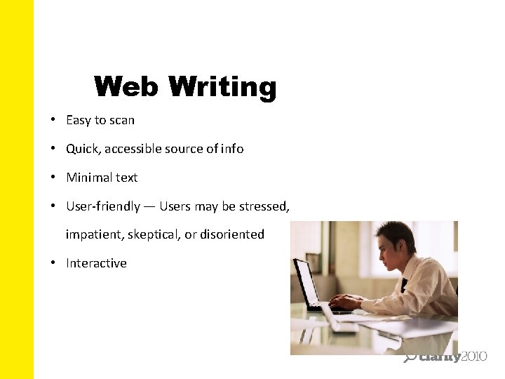 Web Writing • Easy to scan • Quick, accessible source of info • Minimal