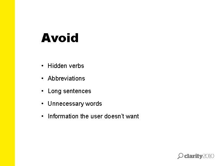 Avoid • Hidden verbs • Abbreviations • Long sentences • Unnecessary words • Information