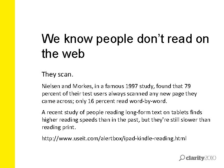 We know people don’t read on the web They scan. Nielsen and Morkes, in