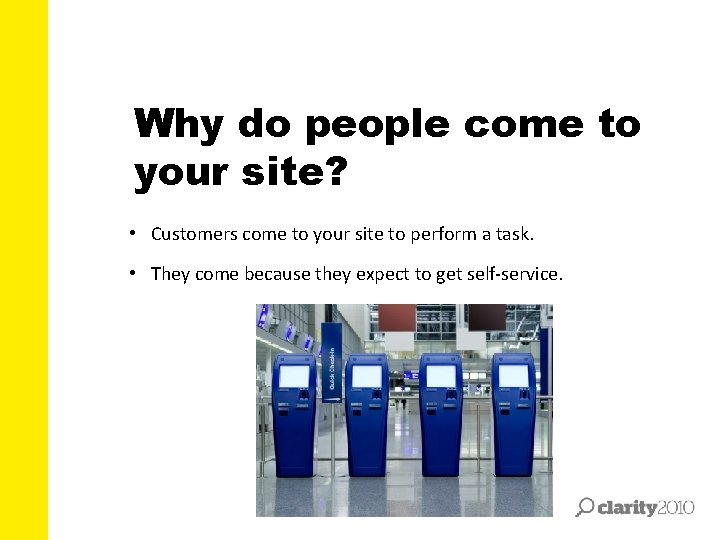 Why do people come to your site? • Customers come to your site to