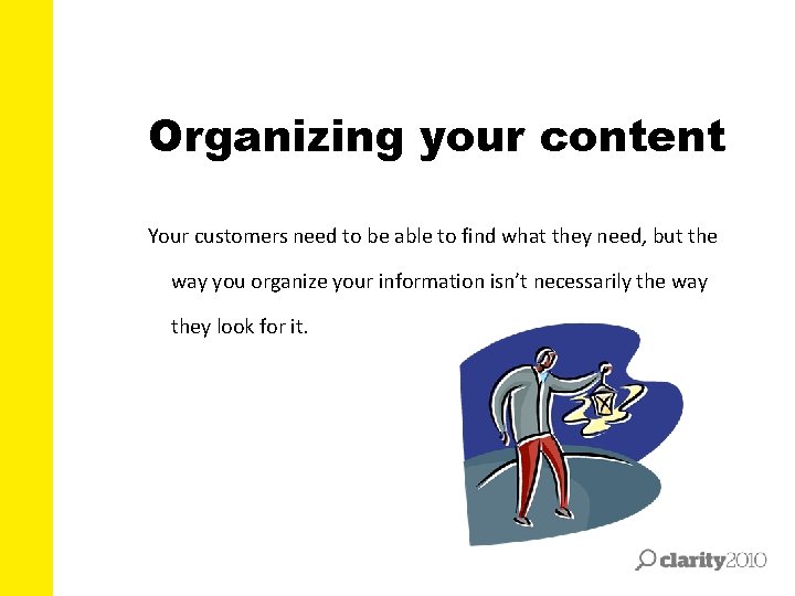 Organizing your content Your customers need to be able to find what they need,