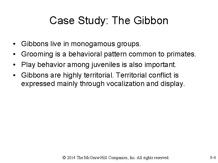 Case Study: The Gibbon • • Gibbons live in monogamous groups. Grooming is a