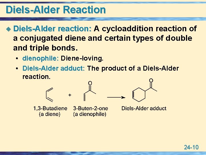 Diels-Alder Reaction u Diels-Alder reaction: A cycloaddition reaction of a conjugated diene and certain