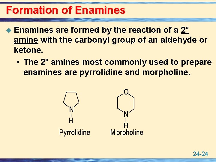 Formation of Enamines u Enamines are formed by the reaction of a 2° amine