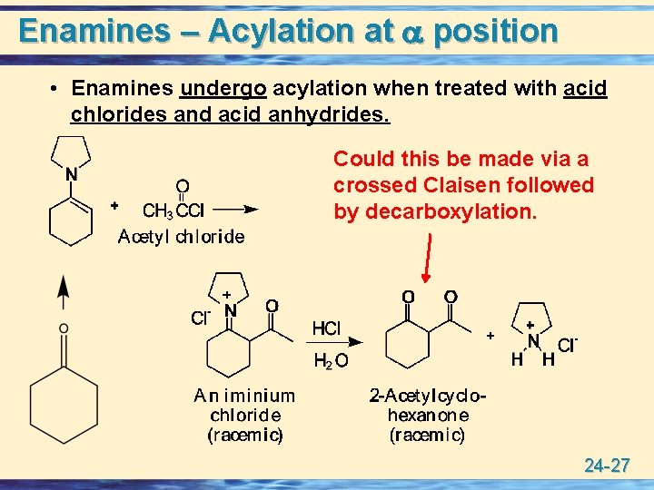 Enamines – Acylation at position • Enamines undergo acylation when treated with acid chlorides