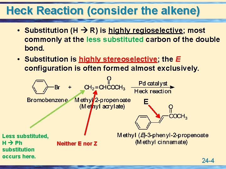 Heck Reaction (consider the alkene) • Substitution (H R) is highly regioselective; most commonly