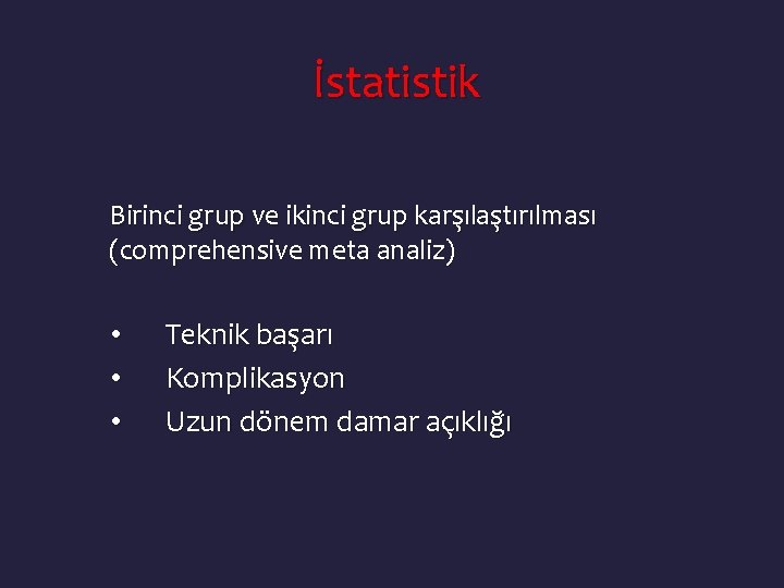 İstatistik Birinci grup ve ikinci grup karşılaştırılması (comprehensive meta analiz) • • • Teknik