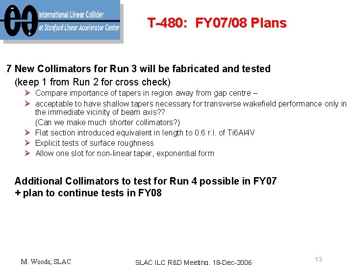 T-480: FY 07/08 Plans 7 New Collimators for Run 3 will be fabricated and