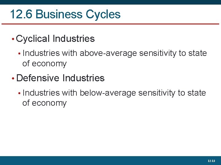 12. 6 Business Cycles • Cyclical Industries • Industries with above-average sensitivity to state