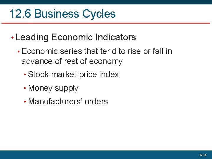 12. 6 Business Cycles • Leading Economic Indicators • Economic series that tend to