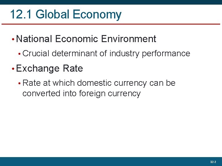 12. 1 Global Economy • National Economic Environment • Crucial determinant of industry performance