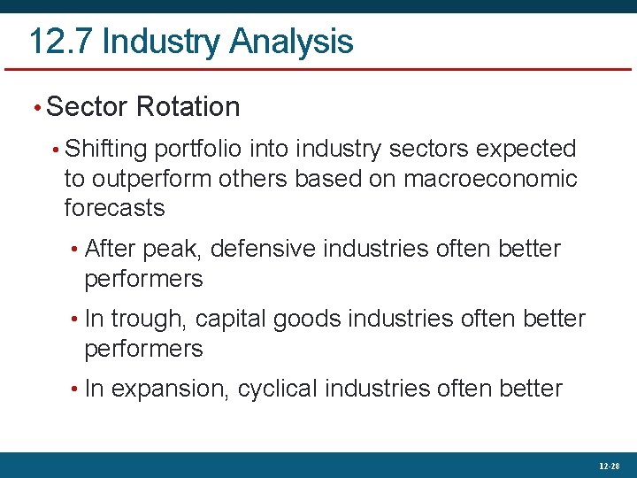 12. 7 Industry Analysis • Sector Rotation • Shifting portfolio into industry sectors expected