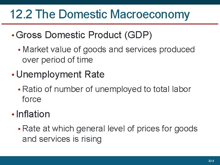 12. 2 The Domestic Macroeconomy • Gross Domestic Product (GDP) • Market value of