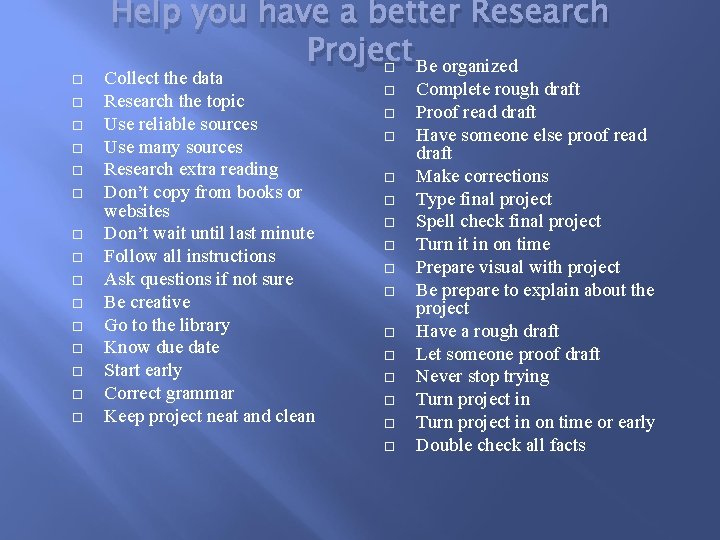  Help you have a better Research Project Be organized Collect the data Research