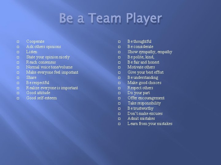 Be a Team Player Cooperate Ask others opinions Listen State your opinion nicely Reach