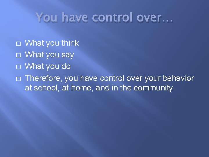 You have control over… � � What you think What you say What you
