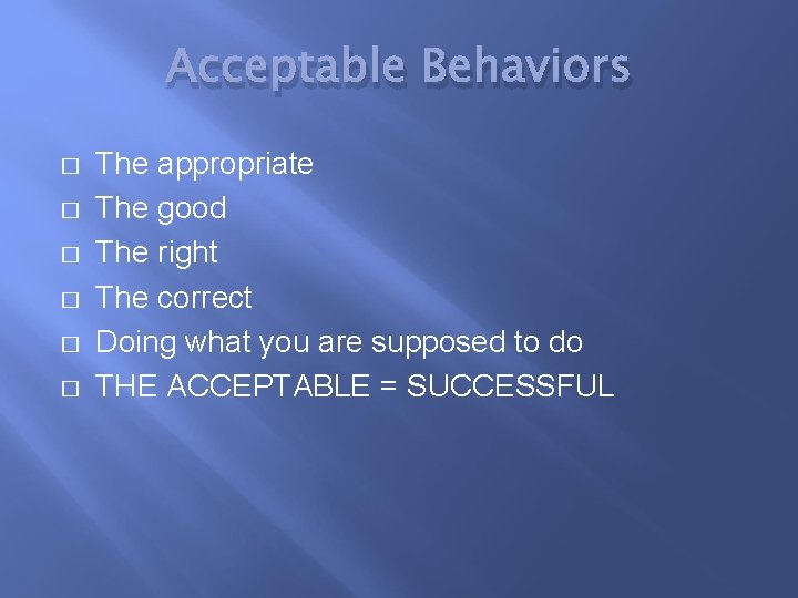 Acceptable Behaviors � � � The appropriate The good The right The correct Doing