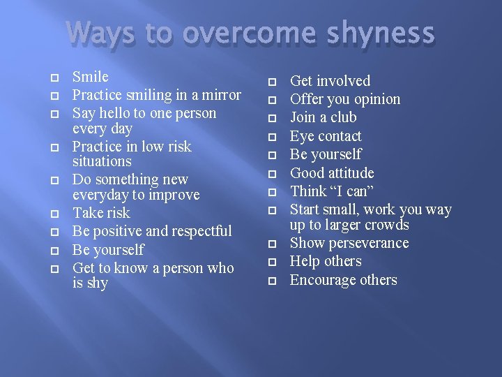 Ways to overcome shyness Smile Practice smiling in a mirror Say hello to one