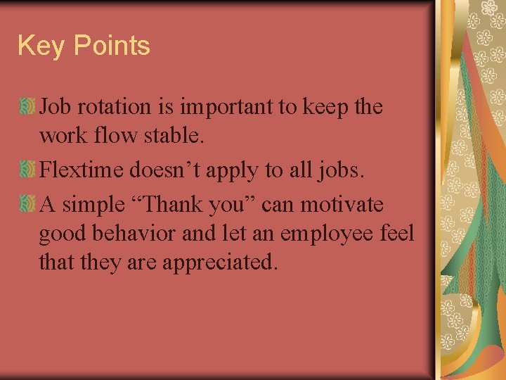 Key Points Job rotation is important to keep the work flow stable. Flextime doesn’t
