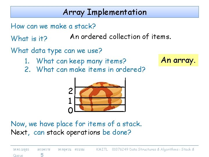 Array Implementation How can we make a stack? What is it? An ordered collection
