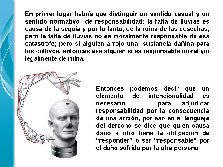 En primer lugar habría que distinguir un sentido casual y un sentido normativo de