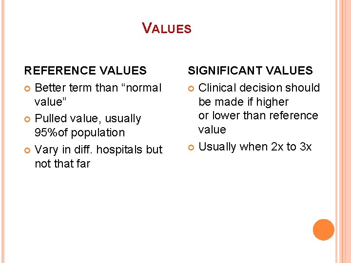 VALUES REFERENCE VALUES Better term than “normal value” Pulled value, usually 95%of population Vary