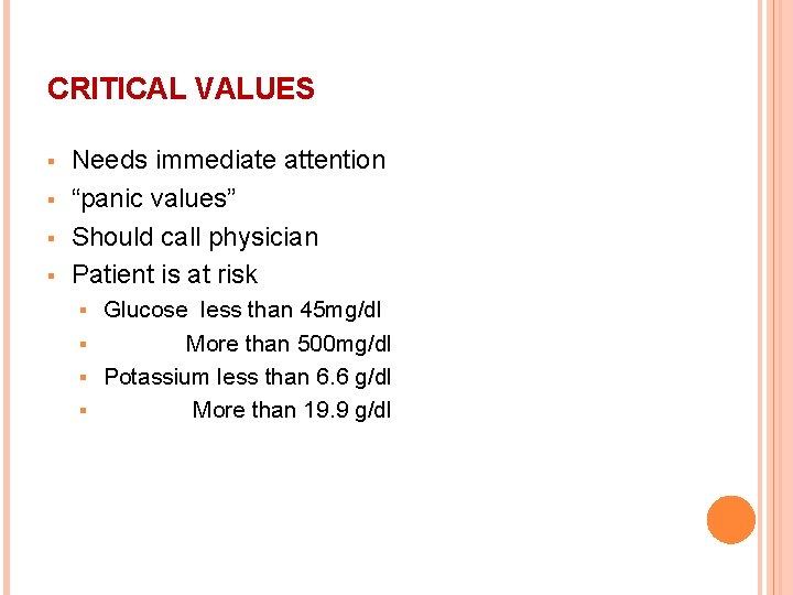 CRITICAL VALUES § § Needs immediate attention “panic values” Should call physician Patient is