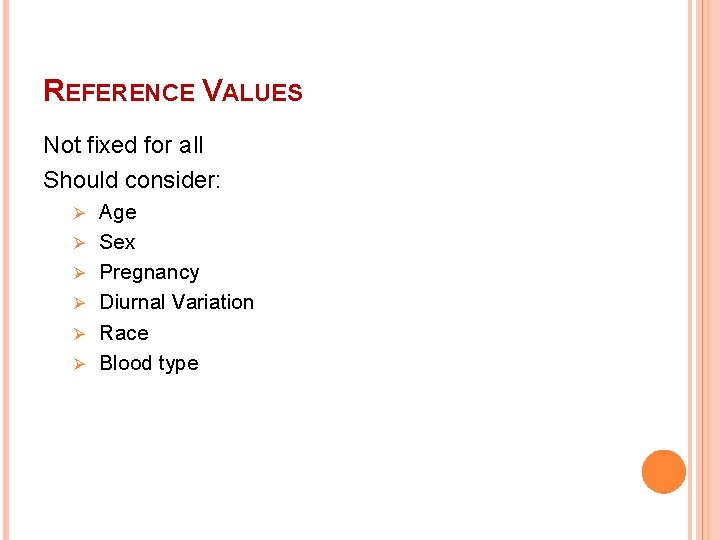 REFERENCE VALUES Not fixed for all Should consider: Ø Ø Ø Age Sex Pregnancy