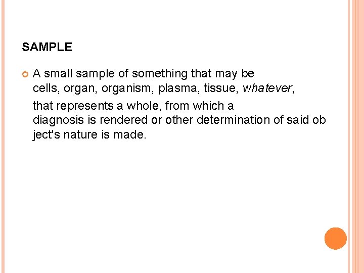 SAMPLE A small sample of something that may be cells, organism, plasma, tissue, whatever,
