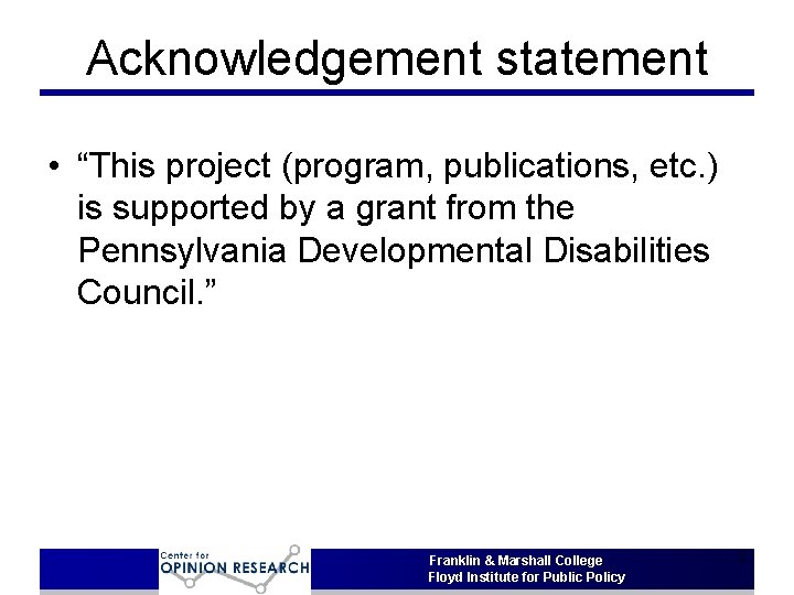 Acknowledgement statement • “This project (program, publications, etc. ) is supported by a grant