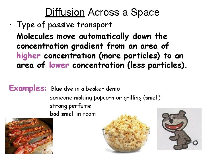 Diffusion Across a Space • Type of passive transport Molecules move automatically down the