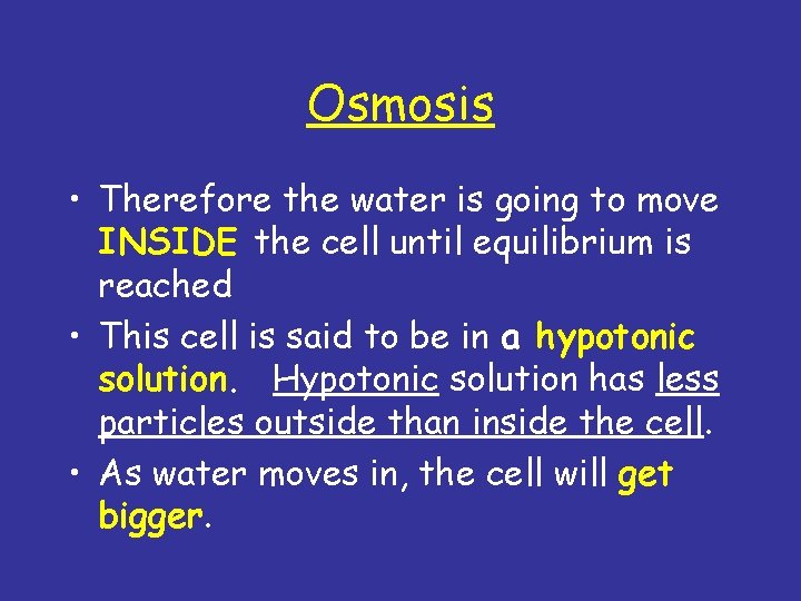 Osmosis • Therefore the water is going to move INSIDE the cell until equilibrium