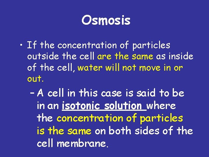 Osmosis • If the concentration of particles outside the cell are the same as