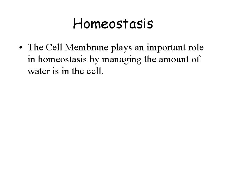 Homeostasis • The Cell Membrane plays an important role in homeostasis by managing the