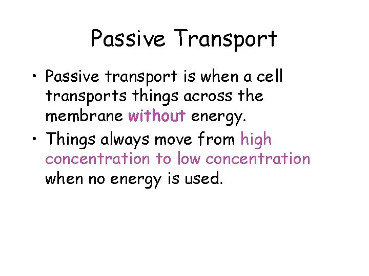 Passive Transport • Passive transport is when a cell transports things across the membrane