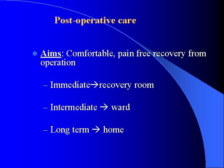 Post-operative care l Aims: Comfortable, pain free recovery from operation – Immediate recovery room