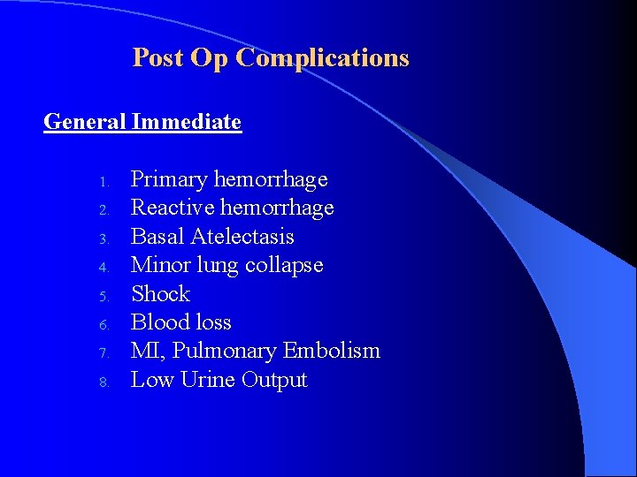 Post Op Complications General Immediate 1. 2. 3. 4. 5. 6. 7. 8. Primary