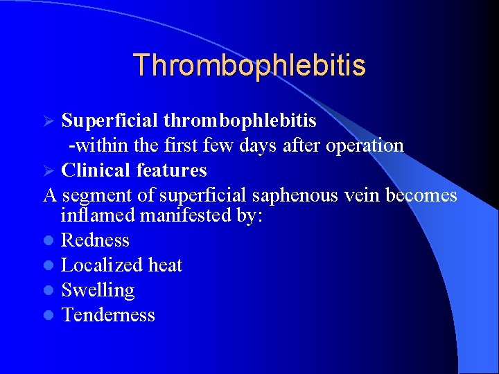 Thrombophlebitis Superficial thrombophlebitis -within the first few days after operation Ø Clinical features A