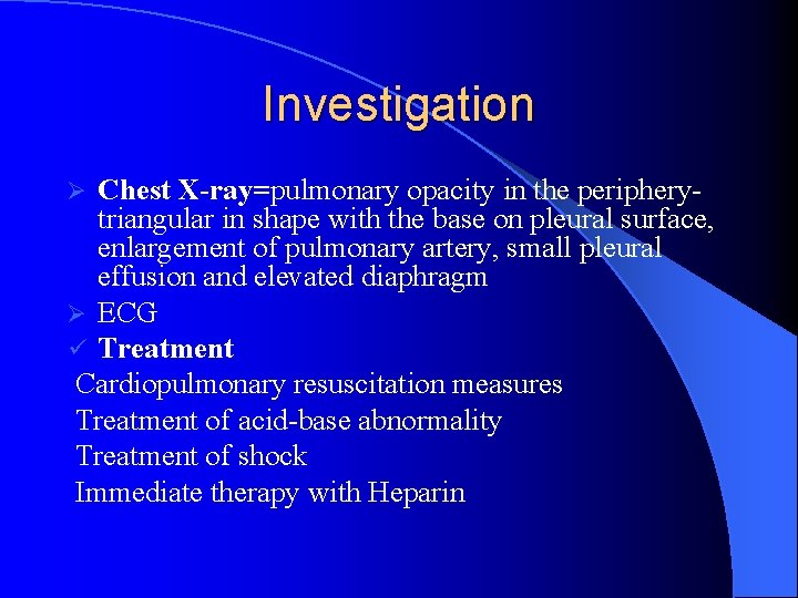 Investigation Chest X-ray=pulmonary opacity in the peripherytriangular in shape with the base on pleural