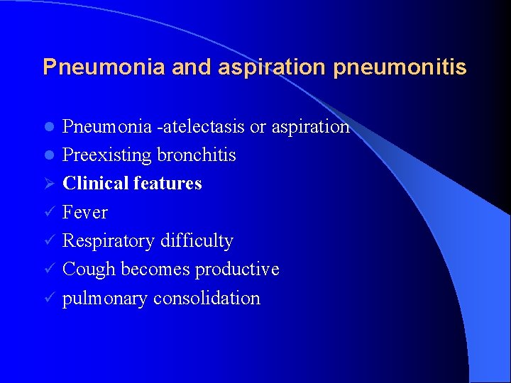 Pneumonia and aspiration pneumonitis l l Ø ü ü Pneumonia -atelectasis or aspiration Preexisting