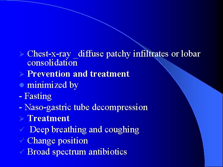 Chest-x-ray _diffuse patchy infiltrates or lobar consolidation Ø Prevention and treatment l minimized by