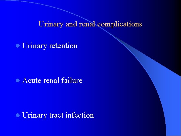 Urinary and renal complications l Urinary l Acute retention renal failure l Urinary tract