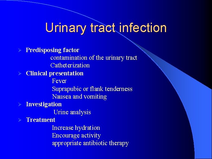 Urinary tract infection Predisposing factor contamination of the urinary tract Catheterization Ø Clinical presentation