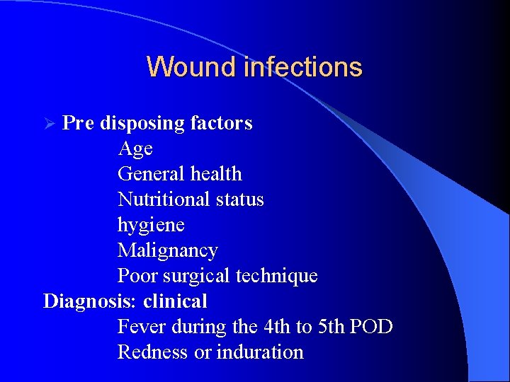 Wound infections Pre disposing factors Age General health Nutritional status hygiene Malignancy Poor surgical