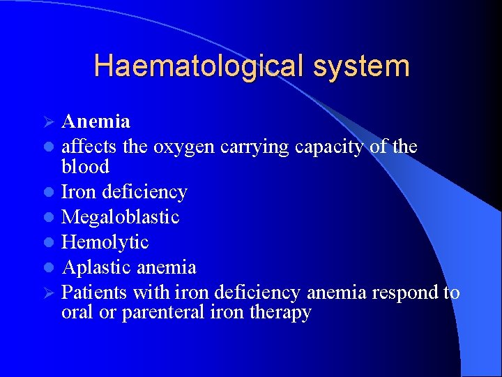 Haematological system Anemia affects the oxygen carrying capacity of the blood l Iron deficiency
