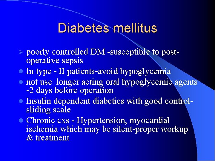 Diabetes mellitus poorly controlled DM -susceptible to postoperative sepsis l In type - II