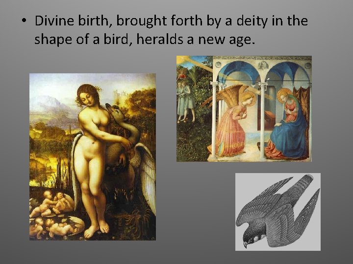  • Divine birth, brought forth by a deity in the shape of a